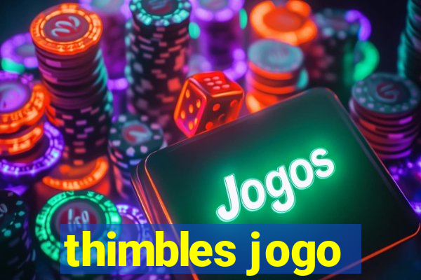 thimbles jogo